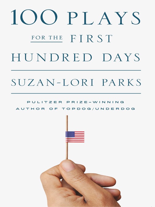 Title details for 100 Plays for the First Hundred Days by Suzan-Lori Parks - Available
